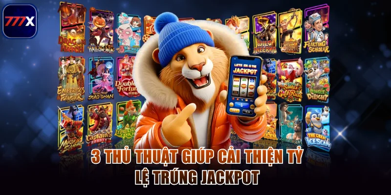 3 thủ thuật giúp cải thiện tỷ lệ trúng jackpot