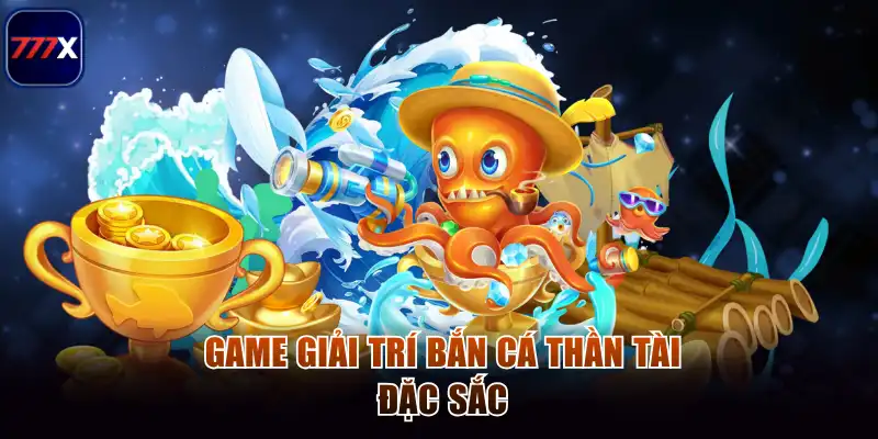 Game giải trí bắn cá thần tài đặc sắc