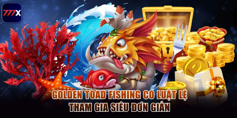 Golden Toad Fishing có luật lệ tham gia siêu đơn giản