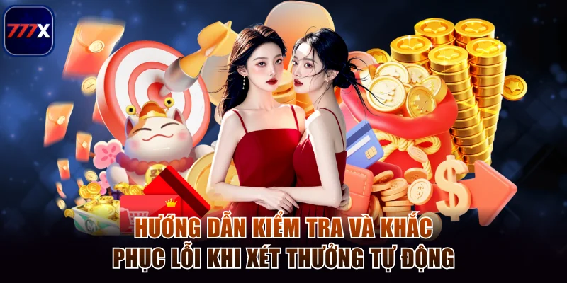 Hướng dẫn kiểm tra và khắc phục lỗi khi xét thưởng tự động