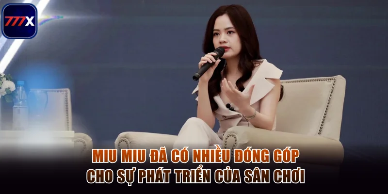 Hành Trình CEO Miu Miu Sáng Lập Thương Hiệu Cá Cược 777x 2 Miu Miu đã có nhiều đóng góp cho sự phát triển của sân chơi