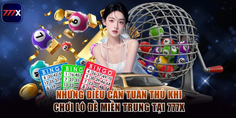 Những điều cần tuân thủ khi chơi lô đề miền Trung tại 777x