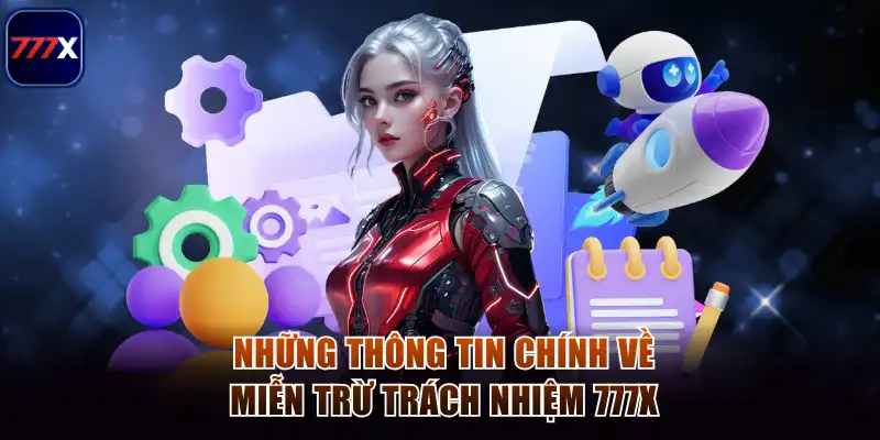 Những thông tin chính về miễn trừ trách nhiệm 777x