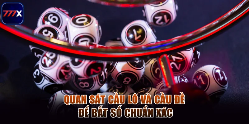 Quan sát cầu lô và cầu đề để bắt số chuẩn xác