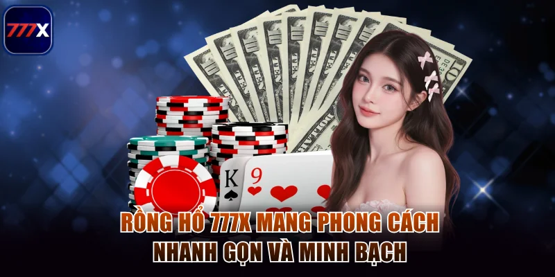 Rồng hổ 777x mang phong cách nhanh gọn và minh bạch