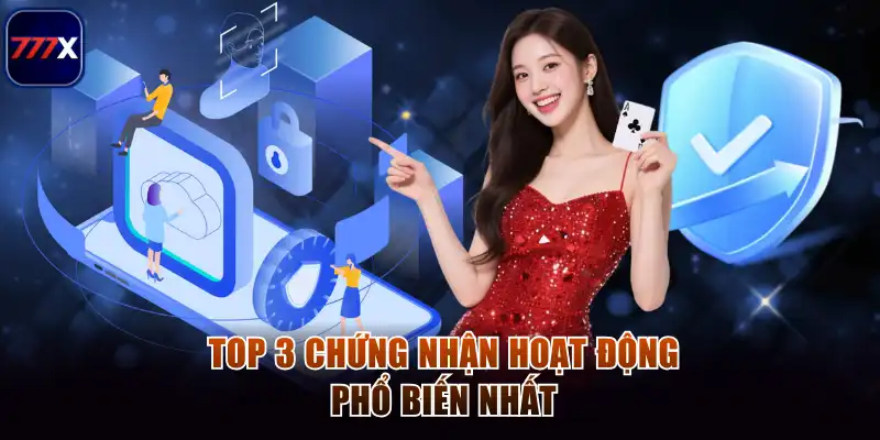 Giấy Phép Hoạt Động Vững Chắc – Chìa Khóa Thành Công Của 777x 3 Top 3 chứng nhận hoạt động phổ biến nhất
