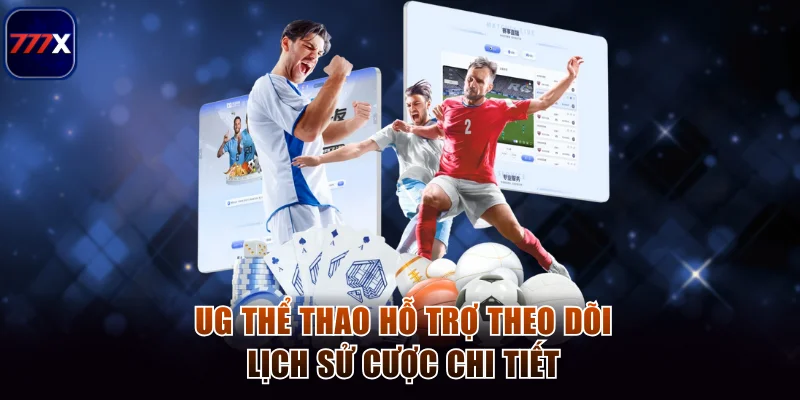 UG thể thao hỗ trợ theo dõi lịch sử cược chi tiết