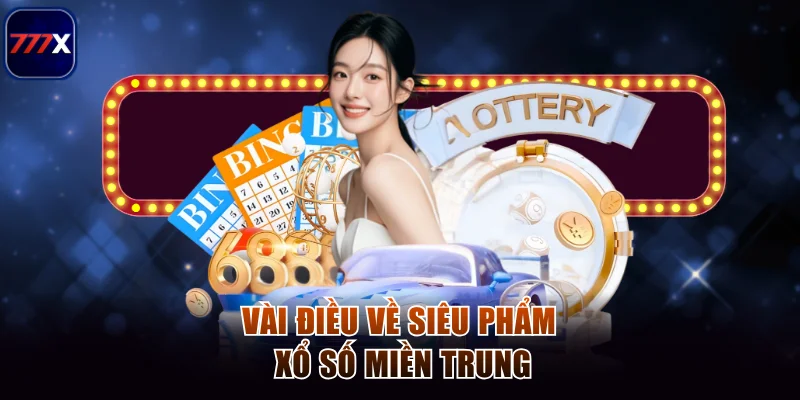 Vài điều về siêu phẩm xổ số miền Trung